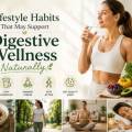 Lifestyle Habits That May Support Digestive Wellness Naturally