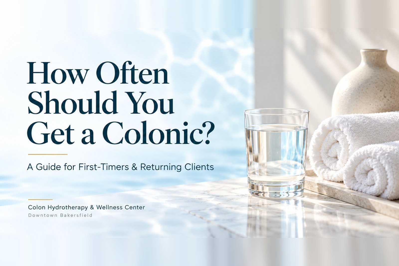 How often should you get a colonic? A guide for first-timers and returning clients — Colon Hydrotherapy & Wellness Center, Downtown Bakersfield